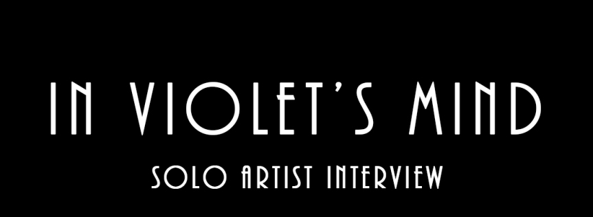 In Violet’s Mind – Solo Artist Interview
