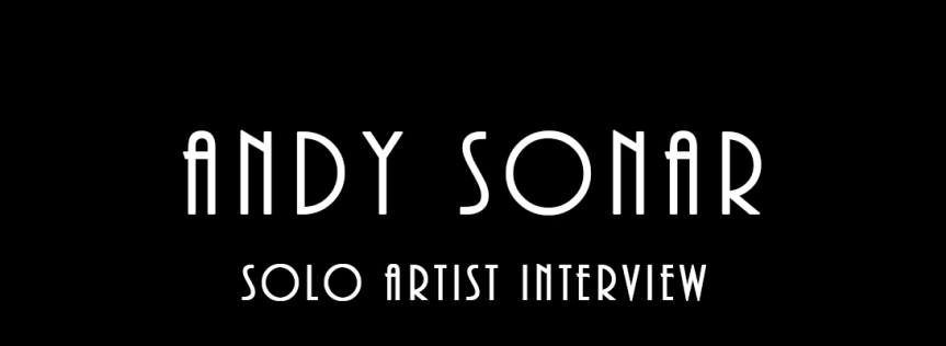 Andy Sonar – Solo Artist Interview