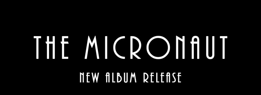 The Micronaut – New Album Release