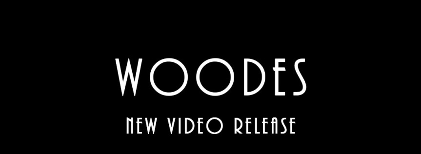 Woodes – New Video Release