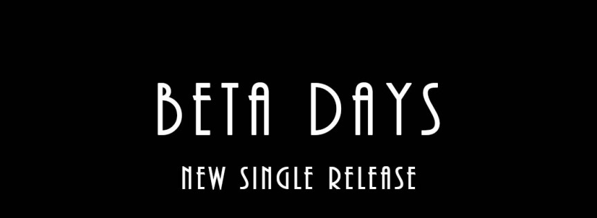 Beta Days – New Single Release